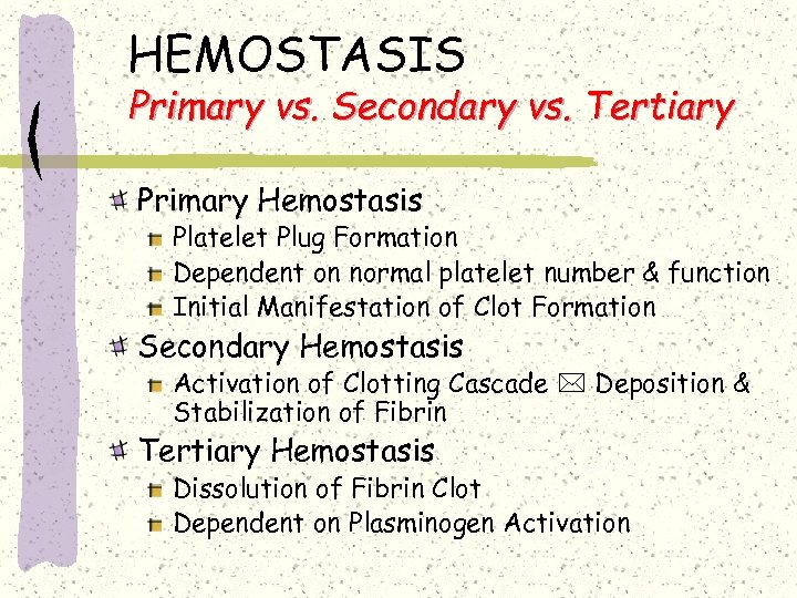 HEMOSTASIS Primary vs. Secondary vs. Tertiary Primary Hemostasis Platelet Plug Formation Dependent on normal