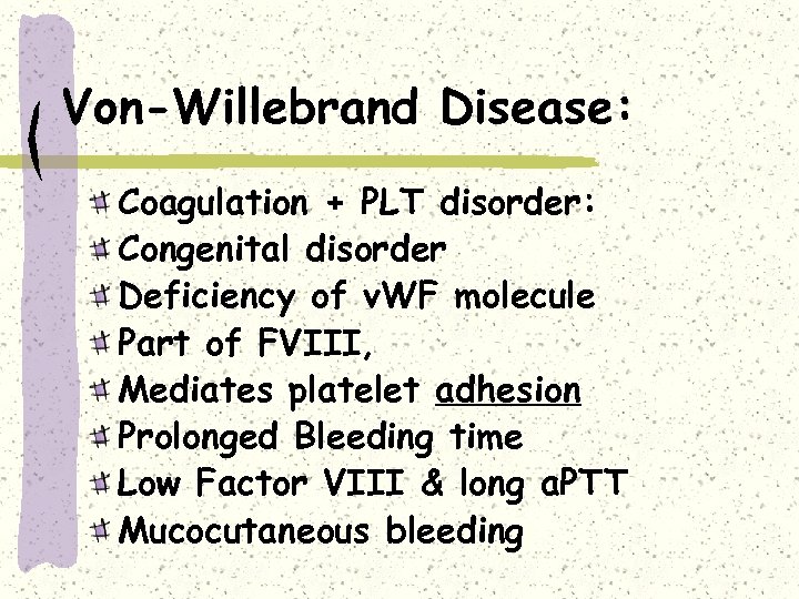 Von-Willebrand Disease: Coagulation + PLT disorder: Congenital disorder Deficiency of v. WF molecule Part
