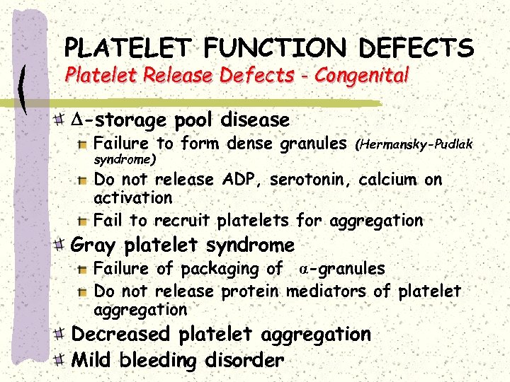 PLATELET FUNCTION DEFECTS Platelet Release Defects - Congenital -storage pool disease Failure to form