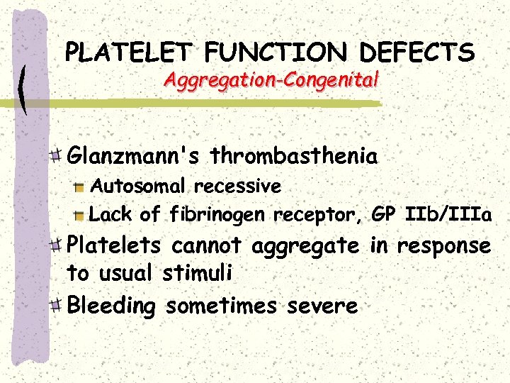 PLATELET FUNCTION DEFECTS Aggregation-Congenital Glanzmann's thrombasthenia Autosomal recessive Lack of fibrinogen receptor, GP IIb/IIIa