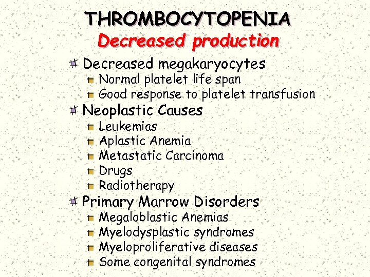 THROMBOCYTOPENIA Decreased production Decreased megakaryocytes Normal platelet life span Good response to platelet transfusion