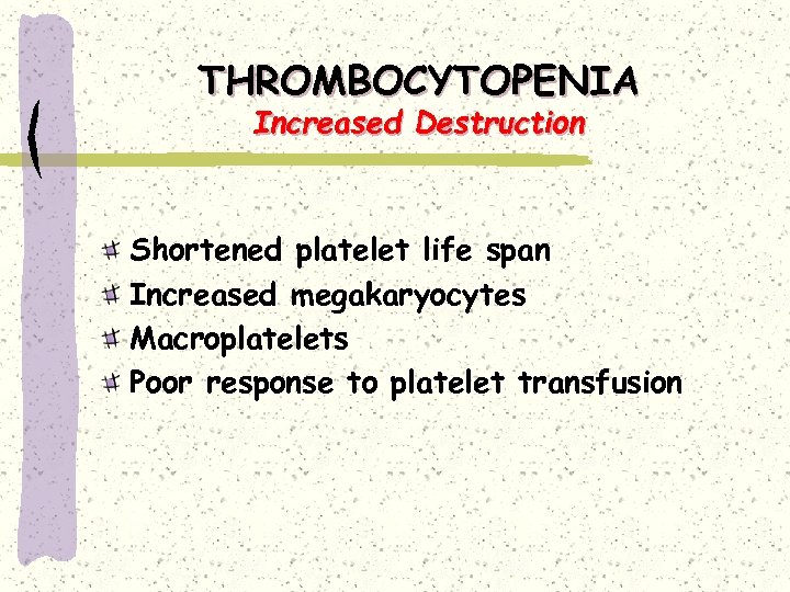 THROMBOCYTOPENIA Increased Destruction Shortened platelet life span Increased megakaryocytes Macroplatelets Poor response to platelet