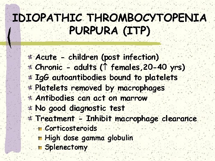 IDIOPATHIC THROMBOCYTOPENIA PURPURA (ITP) Acute - children (post infection) Chronic - adults ( females,