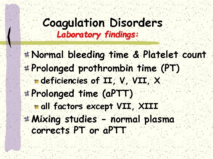Coagulation Disorders Laboratory findings: Normal bleeding time & Platelet count Prolonged prothrombin time (PT)