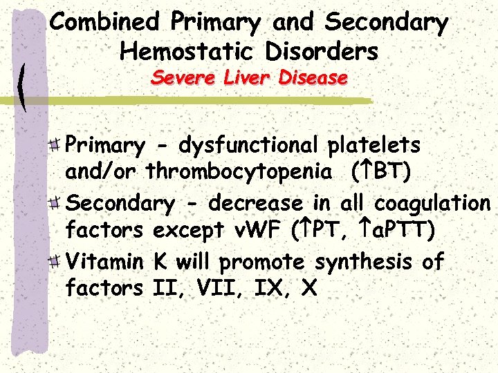 Combined Primary and Secondary Hemostatic Disorders Severe Liver Disease Primary - dysfunctional platelets and/or