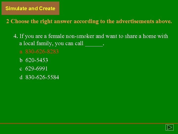 Simulate and Create 2 Choose the right answer according to the advertisements above. 4.