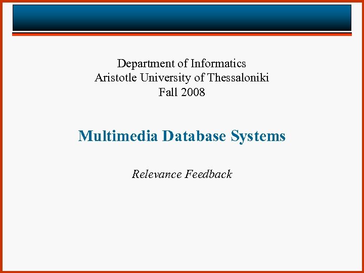 Department of Informatics Aristotle University of Thessaloniki Fall 2008 Multimedia Database Systems Relevance Feedback