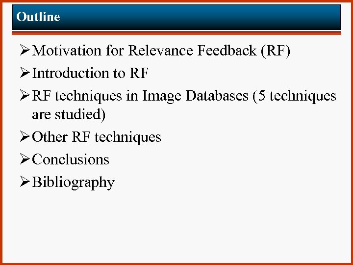 Outline Ø Motivation for Relevance Feedback (RF) Ø Introduction to RF Ø RF techniques