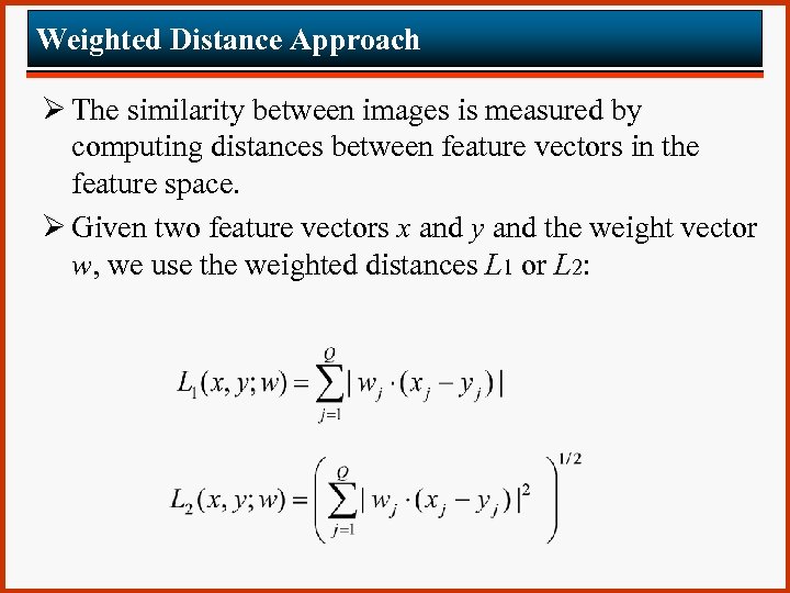 Weighted Distance Approach Ø The similarity between images is measured by computing distances between