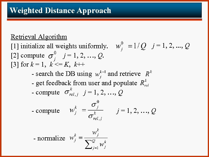 Weighted Distance Approach Retrieval Algorithm [1] initialize all weights uniformly. [2] compute j =