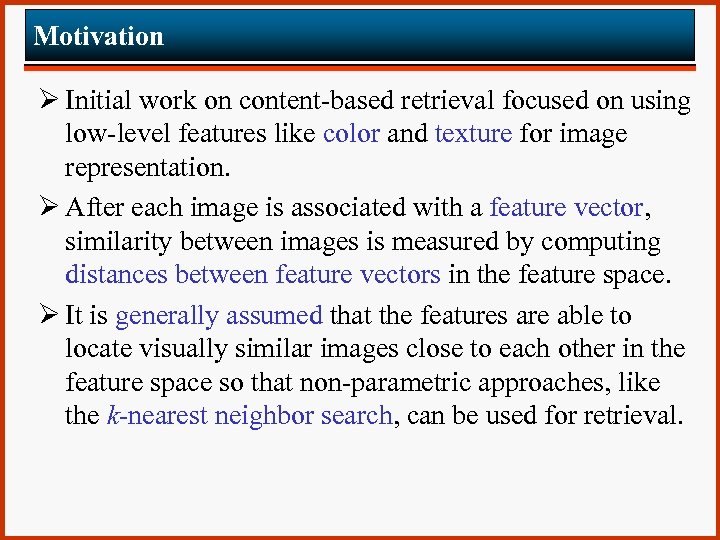 Motivation Ø Initial work on content-based retrieval focused on using low-level features like color
