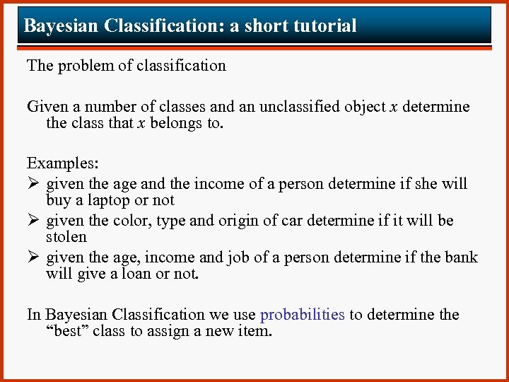 Bayesian Classification: a short tutorial The problem of classification Given a number of classes