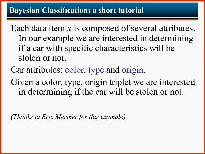 Bayesian Classification: a short tutorial Each data item x is composed of several attributes.