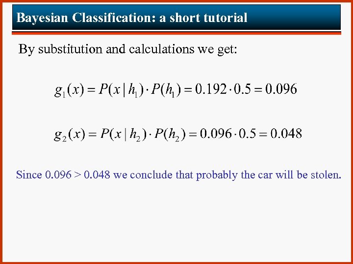 Bayesian Classification: a short tutorial By substitution and calculations we get: Since 0. 096