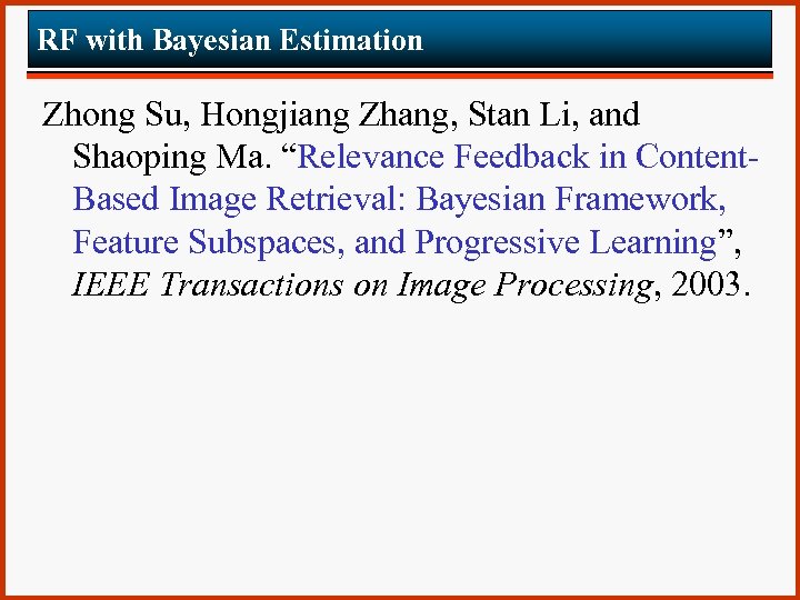 RF with Bayesian Estimation Zhong Su, Hongjiang Zhang, Stan Li, and Shaoping Ma. “Relevance