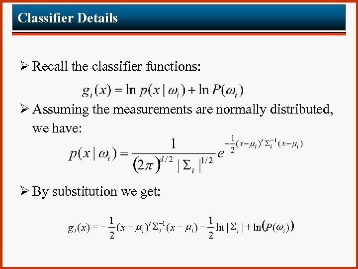 Classifier Details Ø Recall the classifier functions: Ø Assuming the measurements are normally distributed,