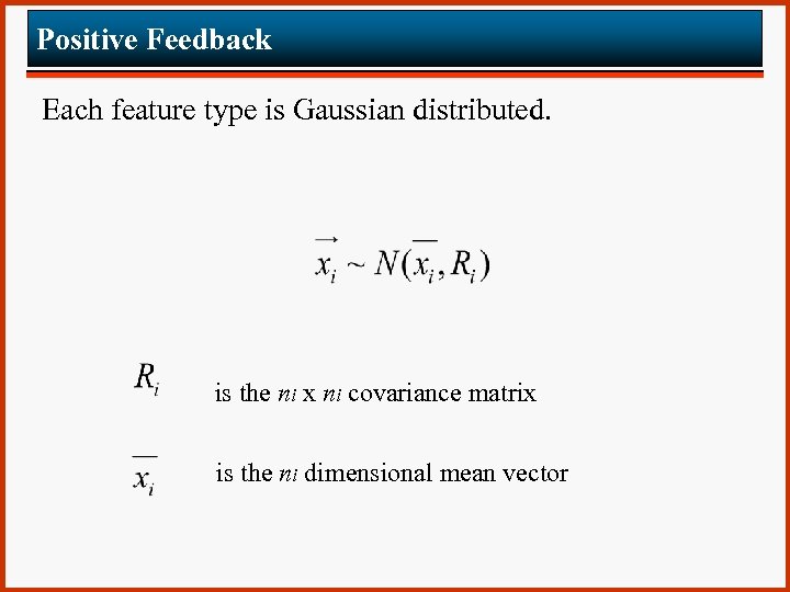 Positive Feedback Each feature type is Gaussian distributed. is the ni x ni covariance