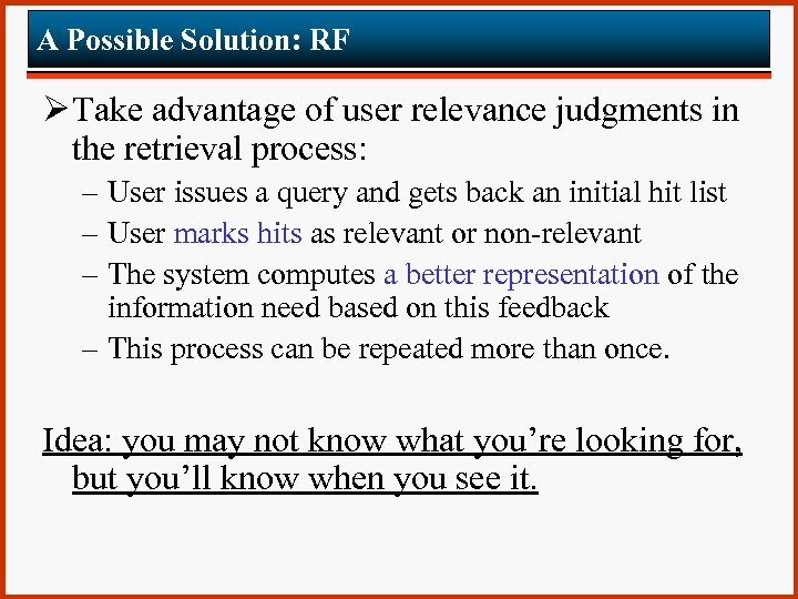 A Possible Solution: RF Ø Take advantage of user relevance judgments in the retrieval