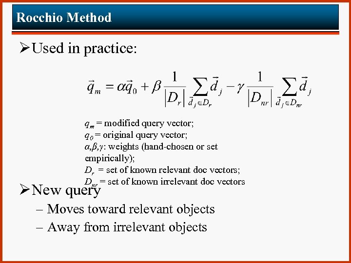 Rocchio Method Ø Used in practice: qm = modified query vector; q 0 =
