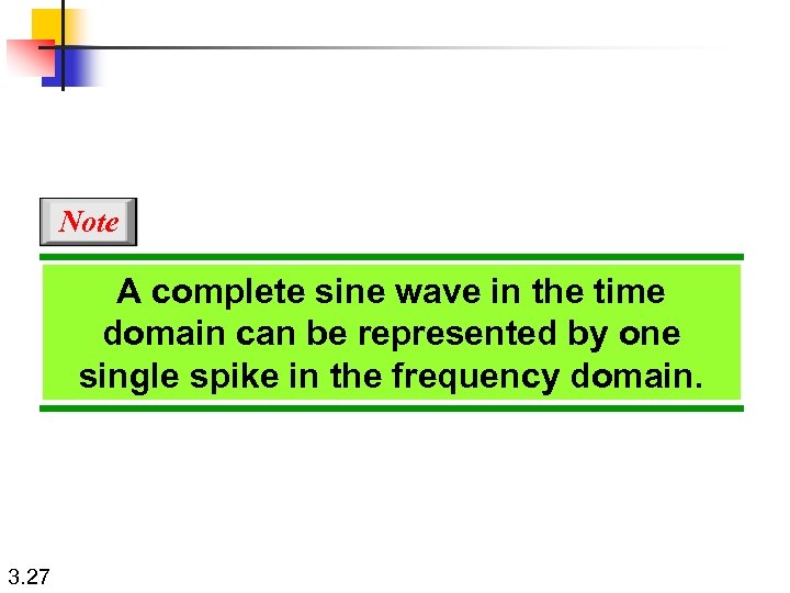 Note A complete sine wave in the time domain can be represented by one
