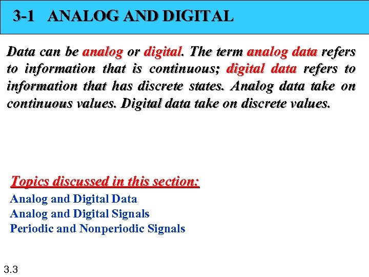 3 -1 ANALOG AND DIGITAL Data can be analog or digital. The term analog