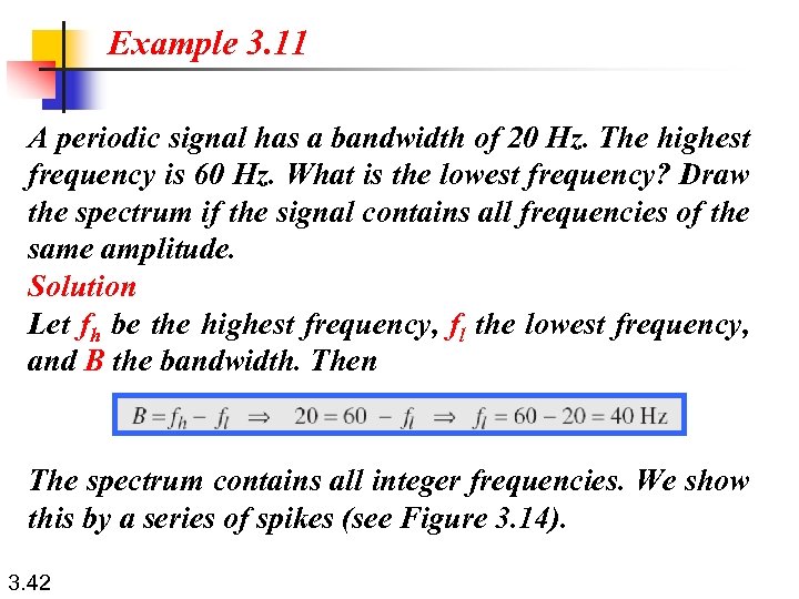 Example 3. 11 A periodic signal has a bandwidth of 20 Hz. The highest
