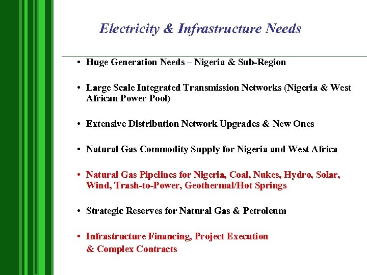 Electricity & Infrastructure Needs • Huge Generation Needs – Nigeria & Sub-Region • Large