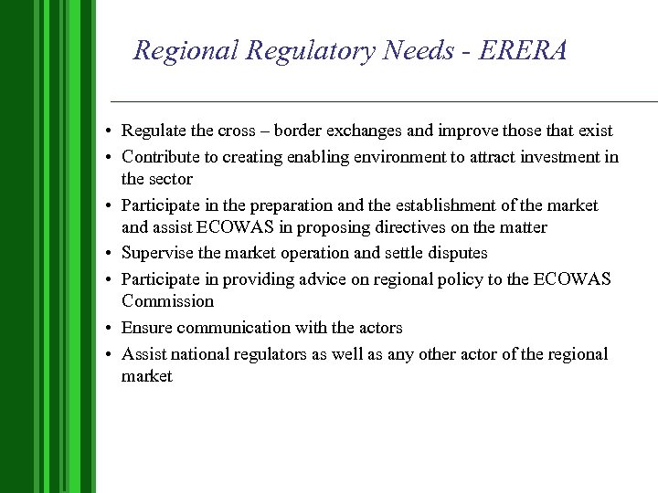 Regional Regulatory Needs - ERERA • Regulate the cross – border exchanges and improve