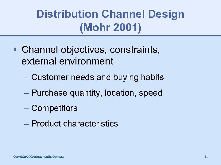 Distribution Channel Design (Mohr 2001) • Channel objectives, constraints, external environment – Customer needs