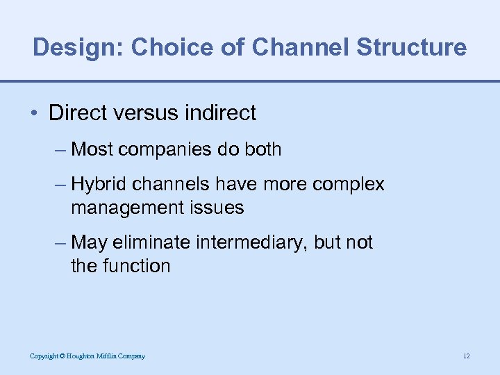 Design: Choice of Channel Structure • Direct versus indirect – Most companies do both