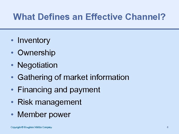 What Defines an Effective Channel? • Inventory • Ownership • Negotiation • Gathering of