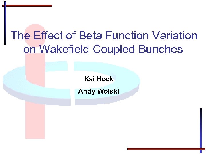 The Effect of Beta Function Variation on Wakefield Coupled Bunches Kai Hock Andy Wolski