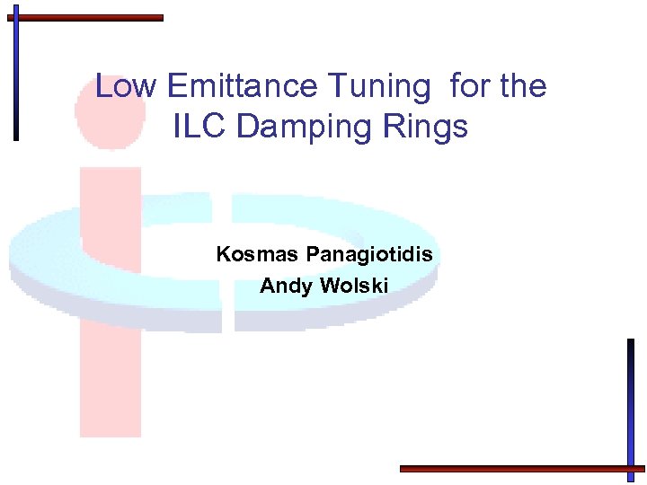 Low Emittance Tuning for the ILC Damping Rings Kosmas Panagiotidis Andy Wolski 