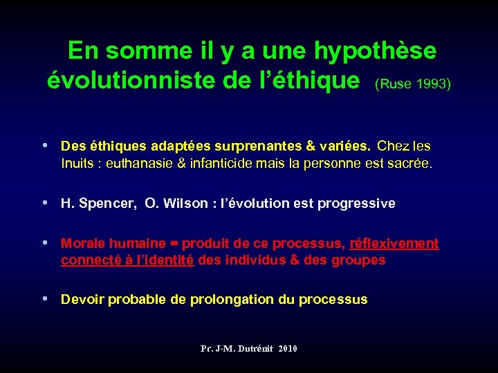  En somme il y a une hypothèse évolutionniste de l’éthique (Ruse 1993) •