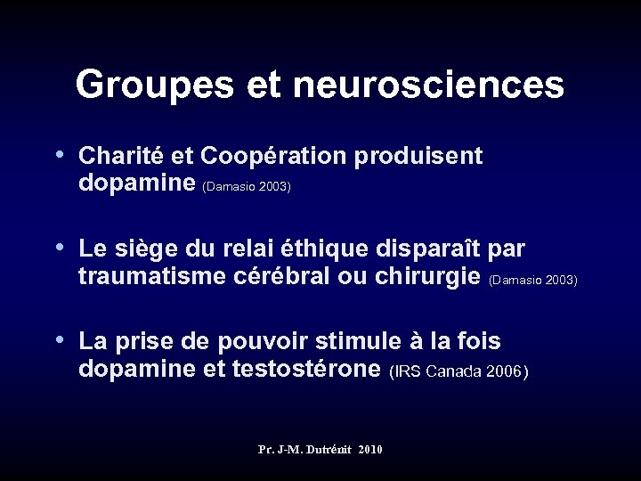 Groupes et neurosciences • Charité et Coopération produisent dopamine (Damasio 2003) • Le siège