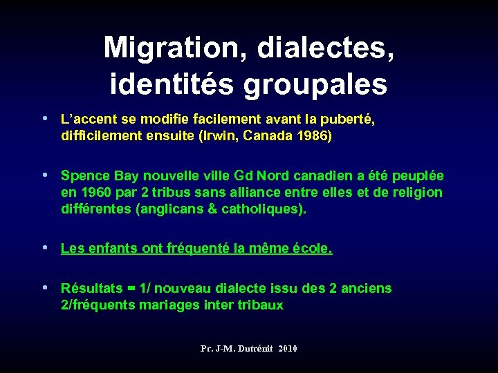 Migration, dialectes, identités groupales • L’accent se modifie facilement avant la puberté, difficilement ensuite