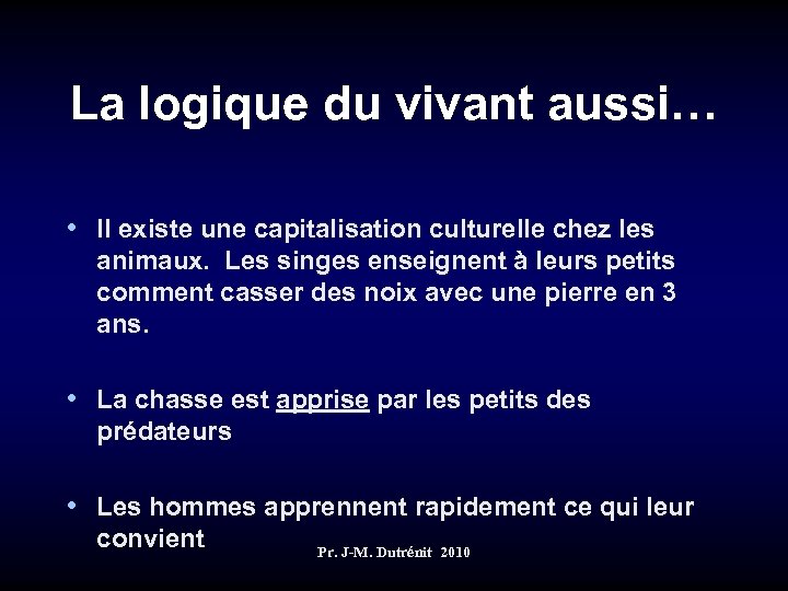 La logique du vivant aussi… • Il existe une capitalisation culturelle chez les animaux.