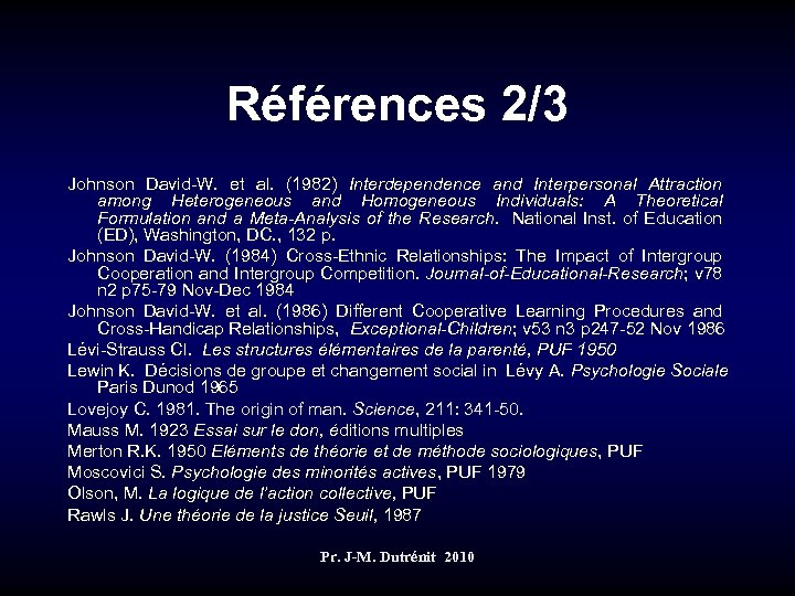 Références 2/3 Johnson David-W. et al. (1982) Interdependence and Interpersonal Attraction among Heterogeneous and