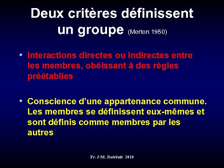 Deux critères définissent un groupe (Merton 1950) • Interactions directes ou indirectes entre les