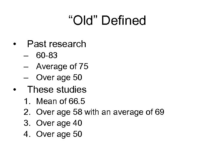 “Old” Defined • Past research – 60 -83 – Average of 75 – Over