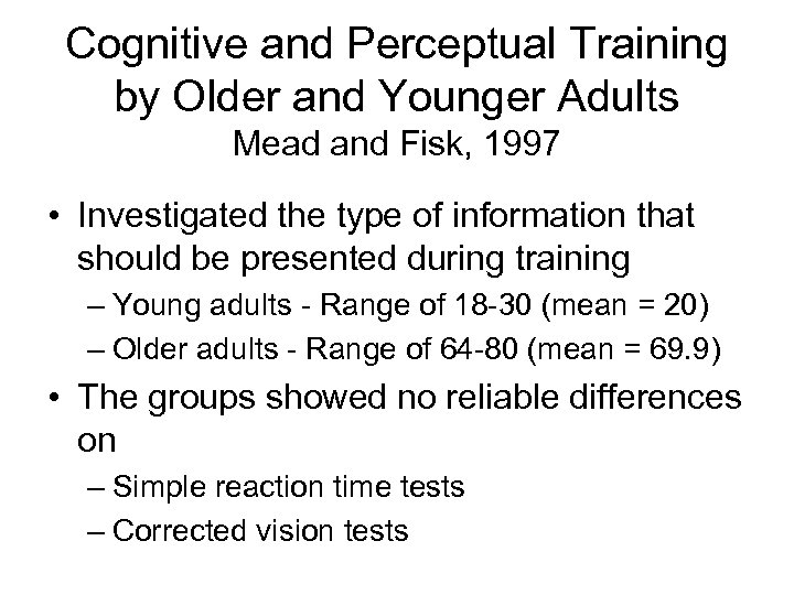 Cognitive and Perceptual Training by Older and Younger Adults Mead and Fisk, 1997 •