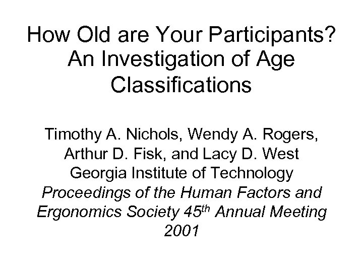 How Old are Your Participants? An Investigation of Age Classifications Timothy A. Nichols, Wendy