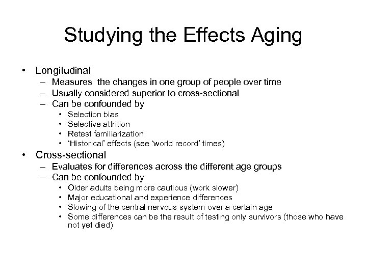 Studying the Effects Aging • Longitudinal – Measures the changes in one group of