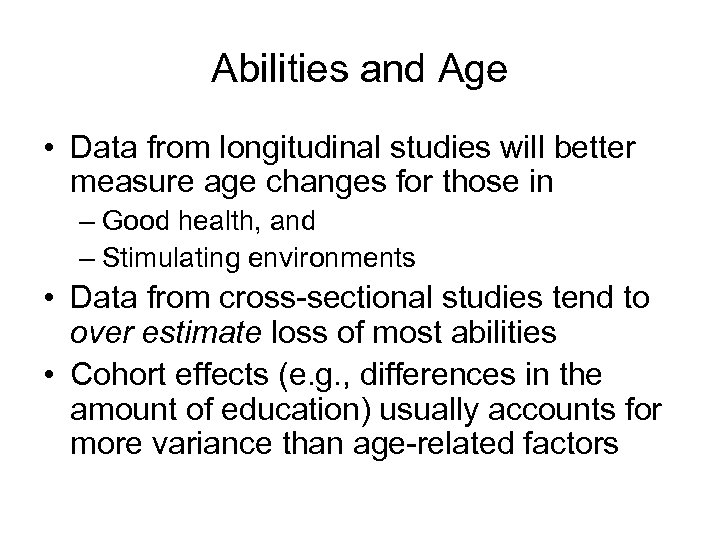 Abilities and Age • Data from longitudinal studies will better measure age changes for