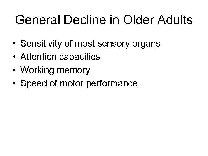 General Decline in Older Adults • • Sensitivity of most sensory organs Attention capacities