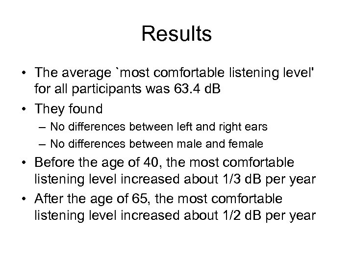 Results • The average `most comfortable listening level' for all participants was 63. 4