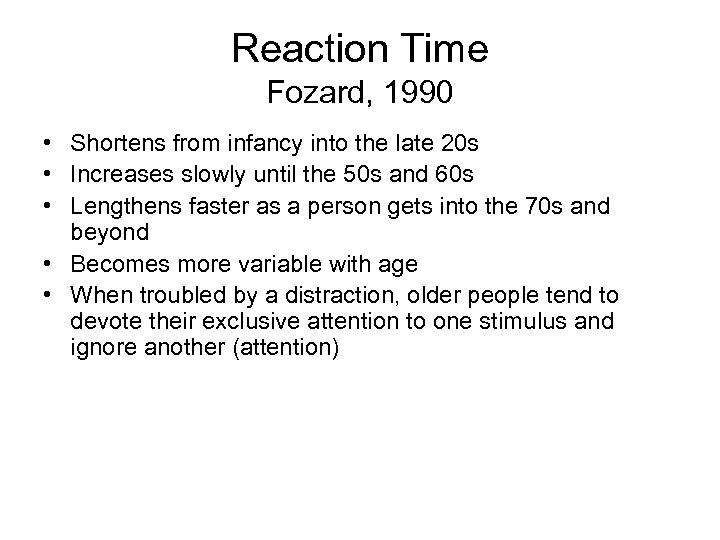 Reaction Time Fozard, 1990 • Shortens from infancy into the late 20 s •