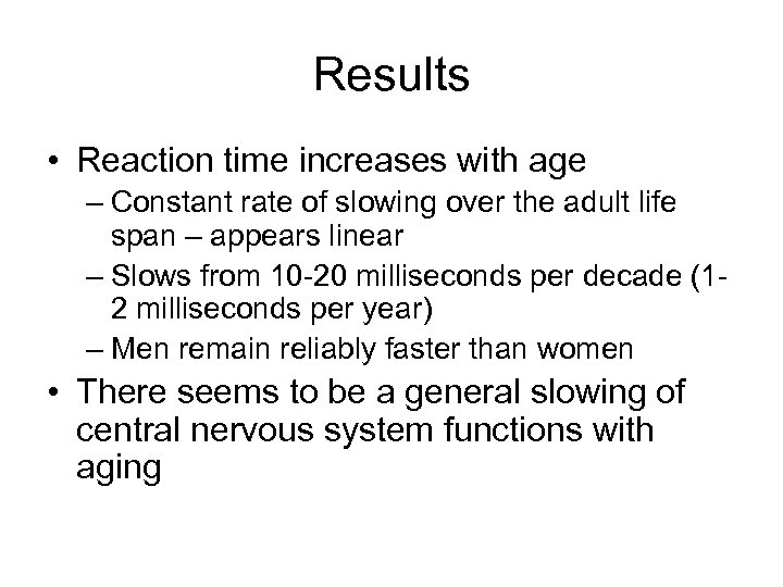 Results • Reaction time increases with age – Constant rate of slowing over the