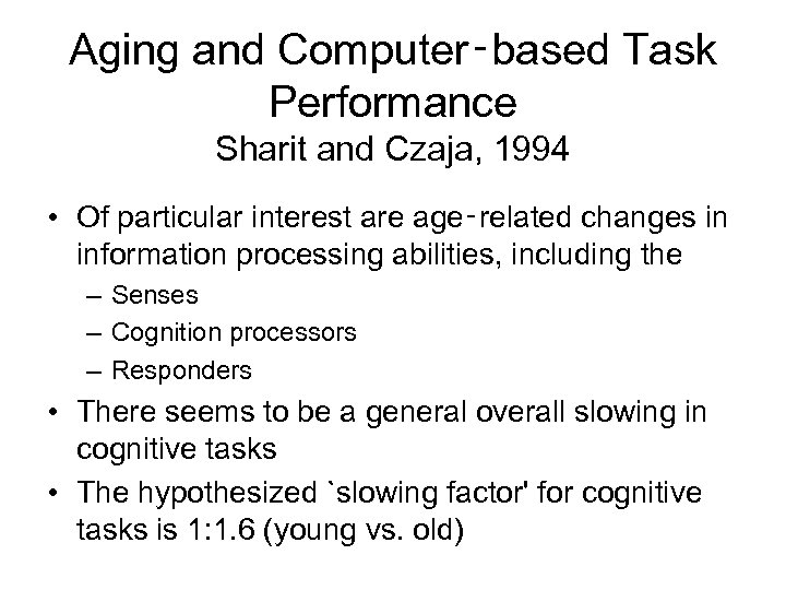 Aging and Computer‑based Task Performance Sharit and Czaja, 1994 • Of particular interest are