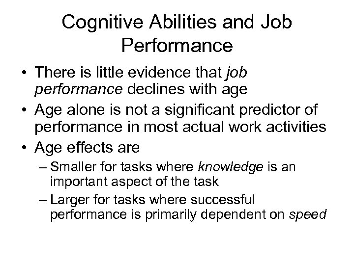 Cognitive Abilities and Job Performance • There is little evidence that job performance declines